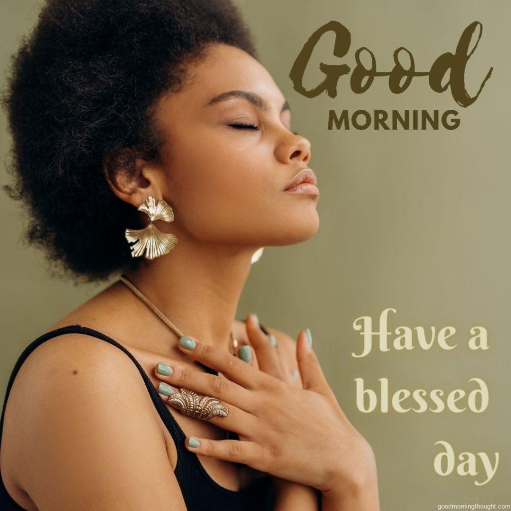 Good Morning Blessings. Lady praying to God with hands on chest.