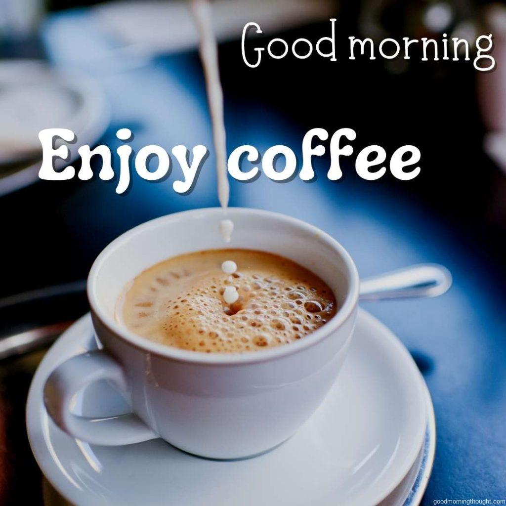 Coffee and milk with good morning message enjoy coffee