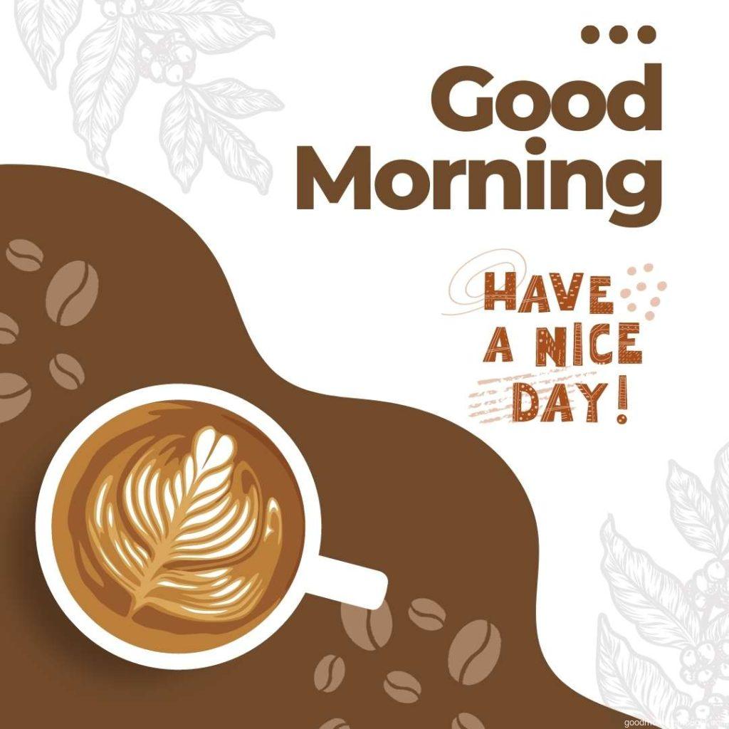 Cup of coffee with good morning message have a nice day