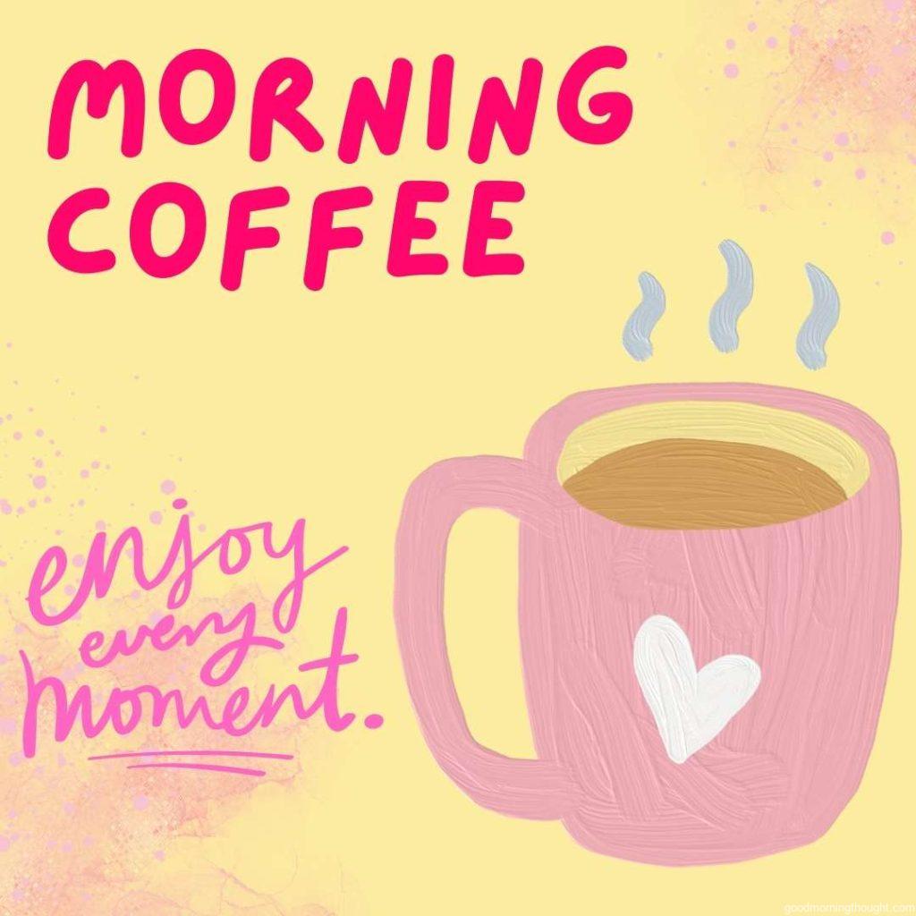 Hand Drawn painterly cute mug of coffee with good morning message