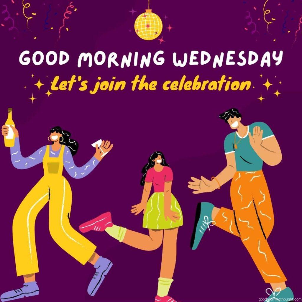 Man with quirky dance moves and women holding champagne at background with Good Morning Wednesday message