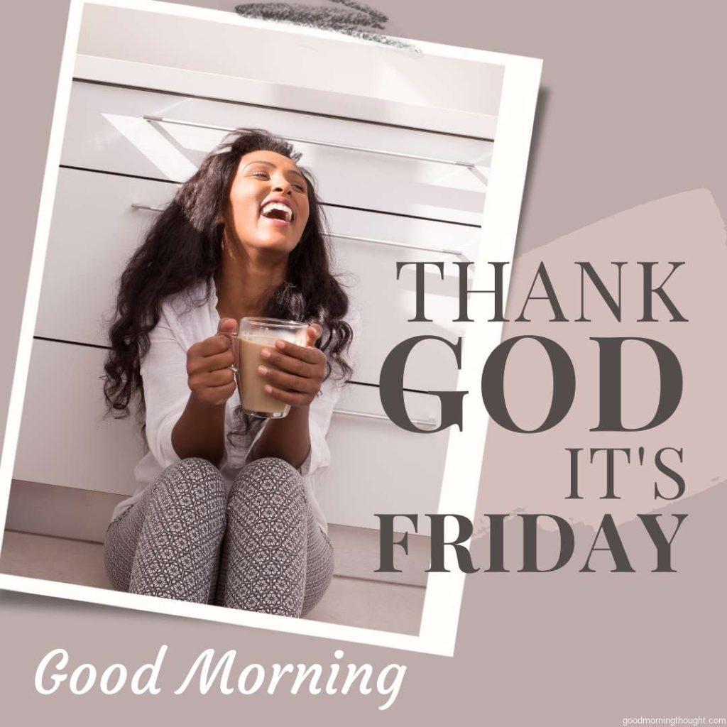 A woman has a cup of coffee, sitting on the kitchen floor, laughing with her head up, enjoying the sun's rays. Good Morning, Happy Friday Images