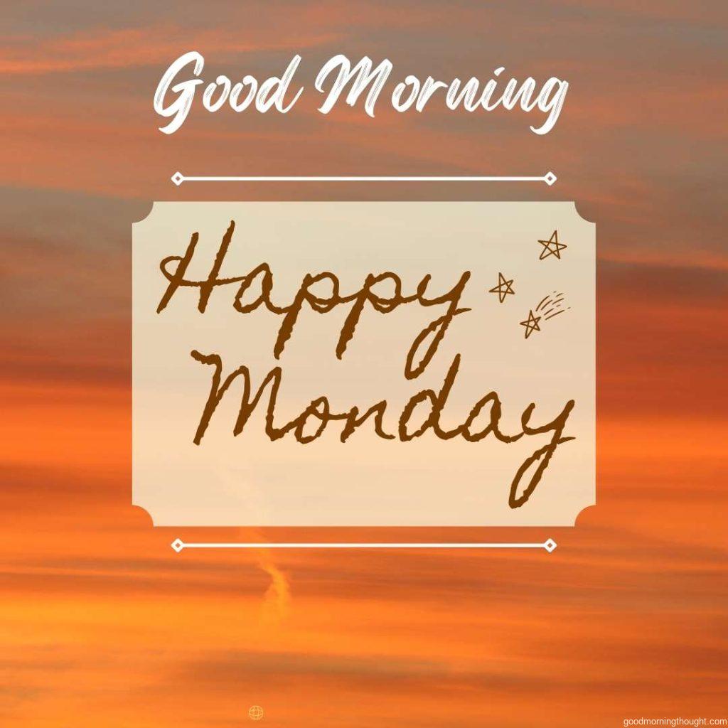 Clouds are in the orange sky in the background, and _Good morning, happy Monday_ text is written on it