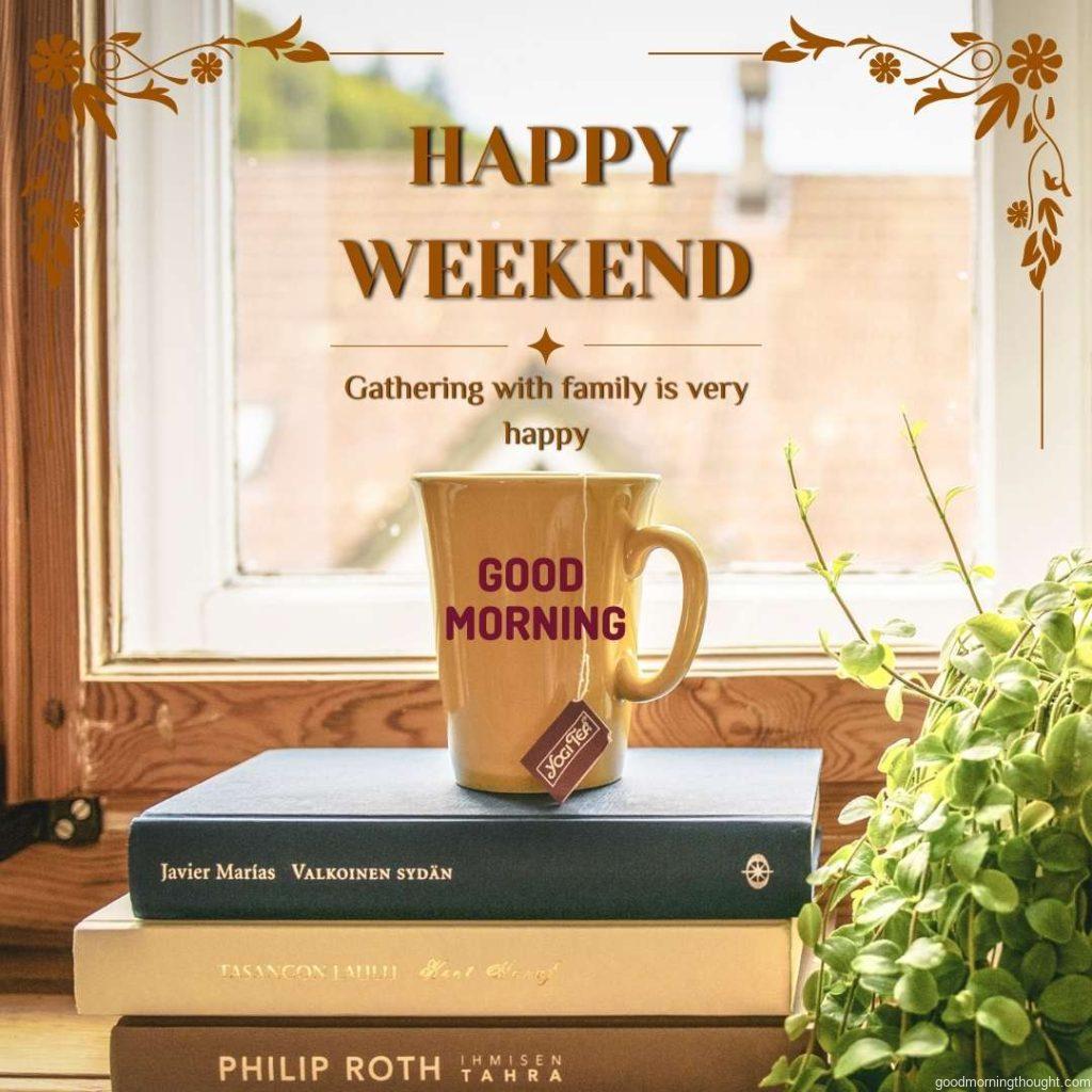 Floral border illustration, cup on books, with _Good Morning, Happy Weekend_ text