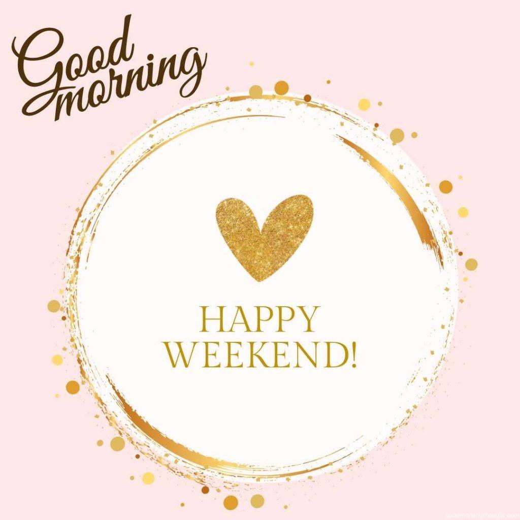 Good Morning, Happy Friday Images Happy weekend text is written on it