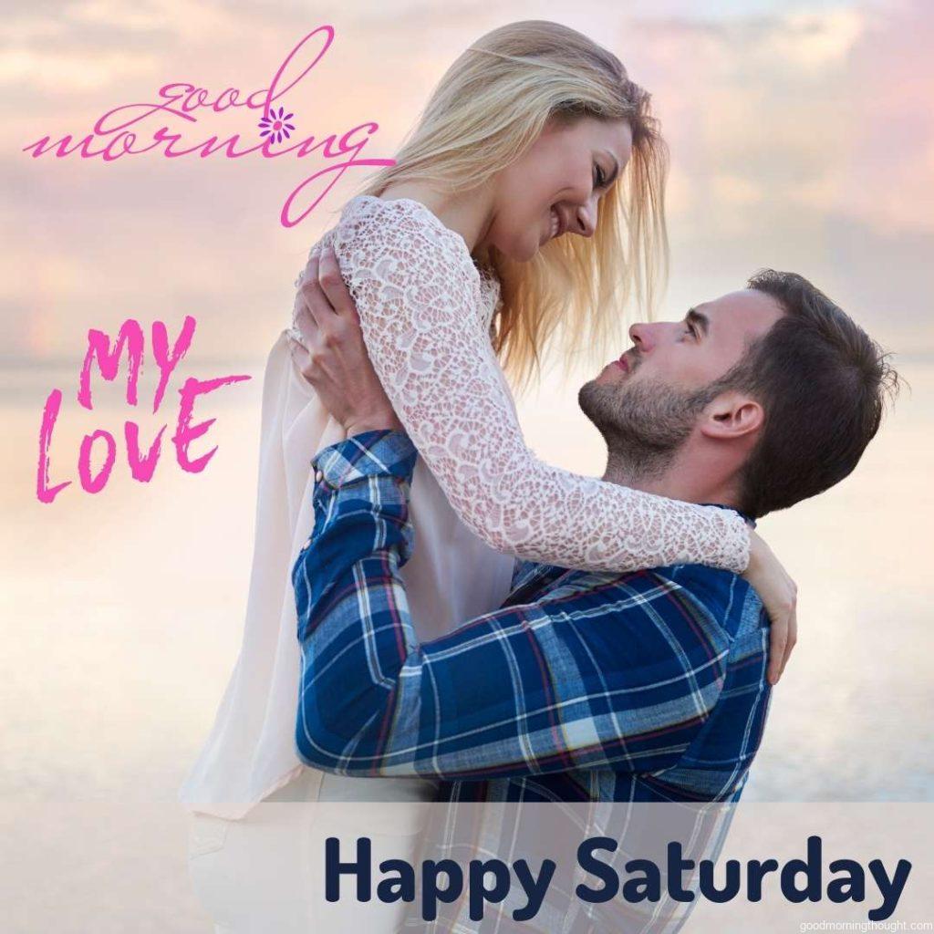 Happiness is only real when shared. Happy Couple with the _Good Morning, Happy Saturday, My Love_ text