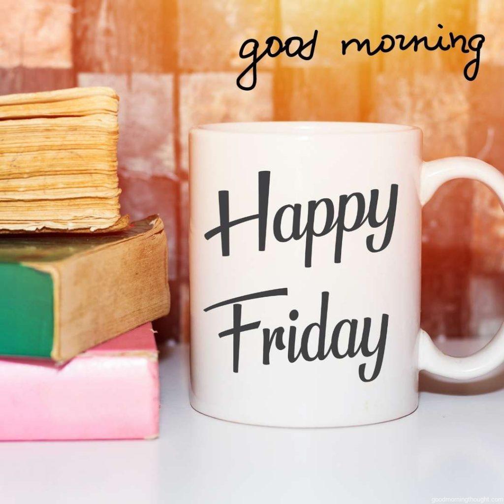 Happy Friday! A word on a white morning coffee cup and books with a good morning greeting