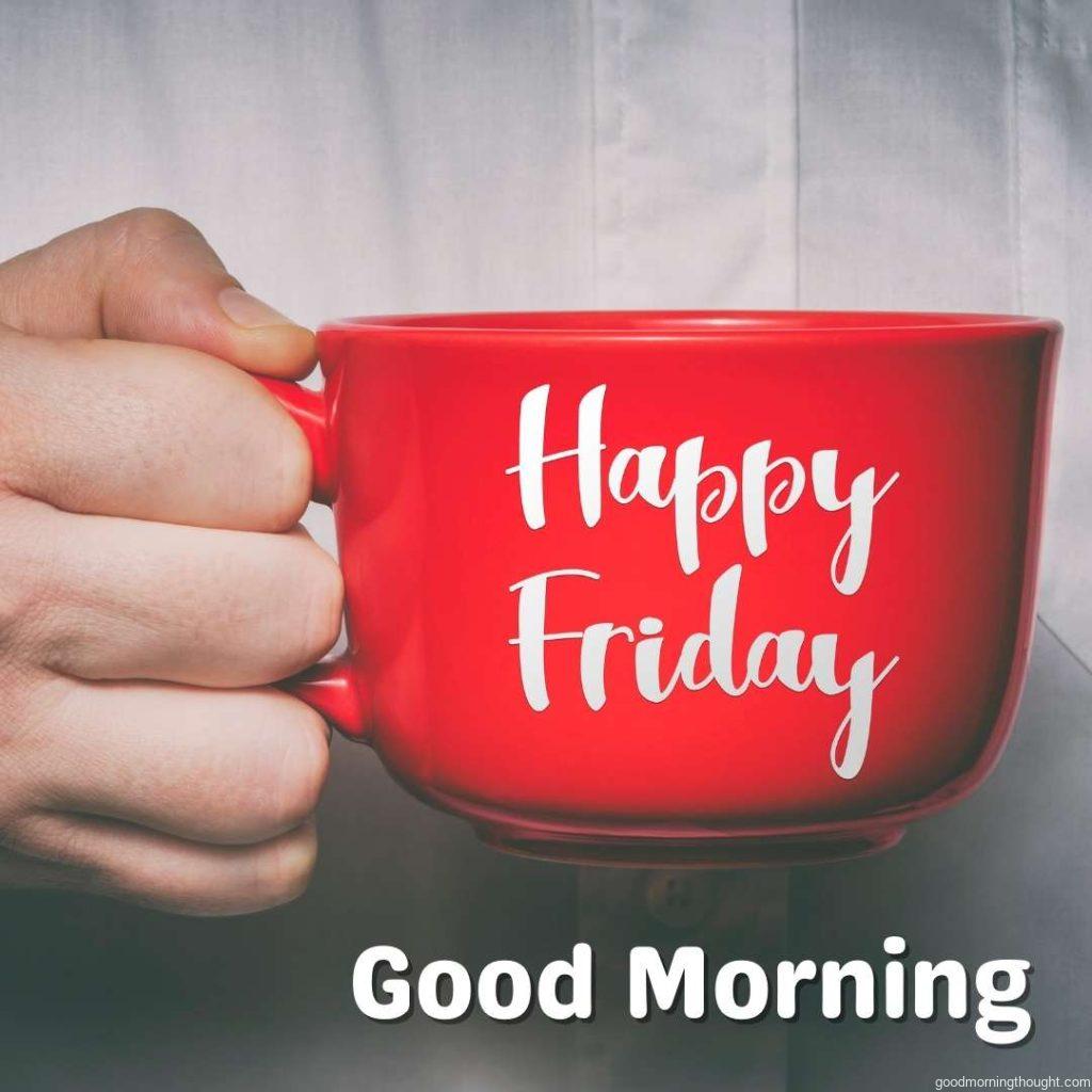 Happy Friday text on a red mug and Good Morning text are written. Good Morning Happy Friday Images