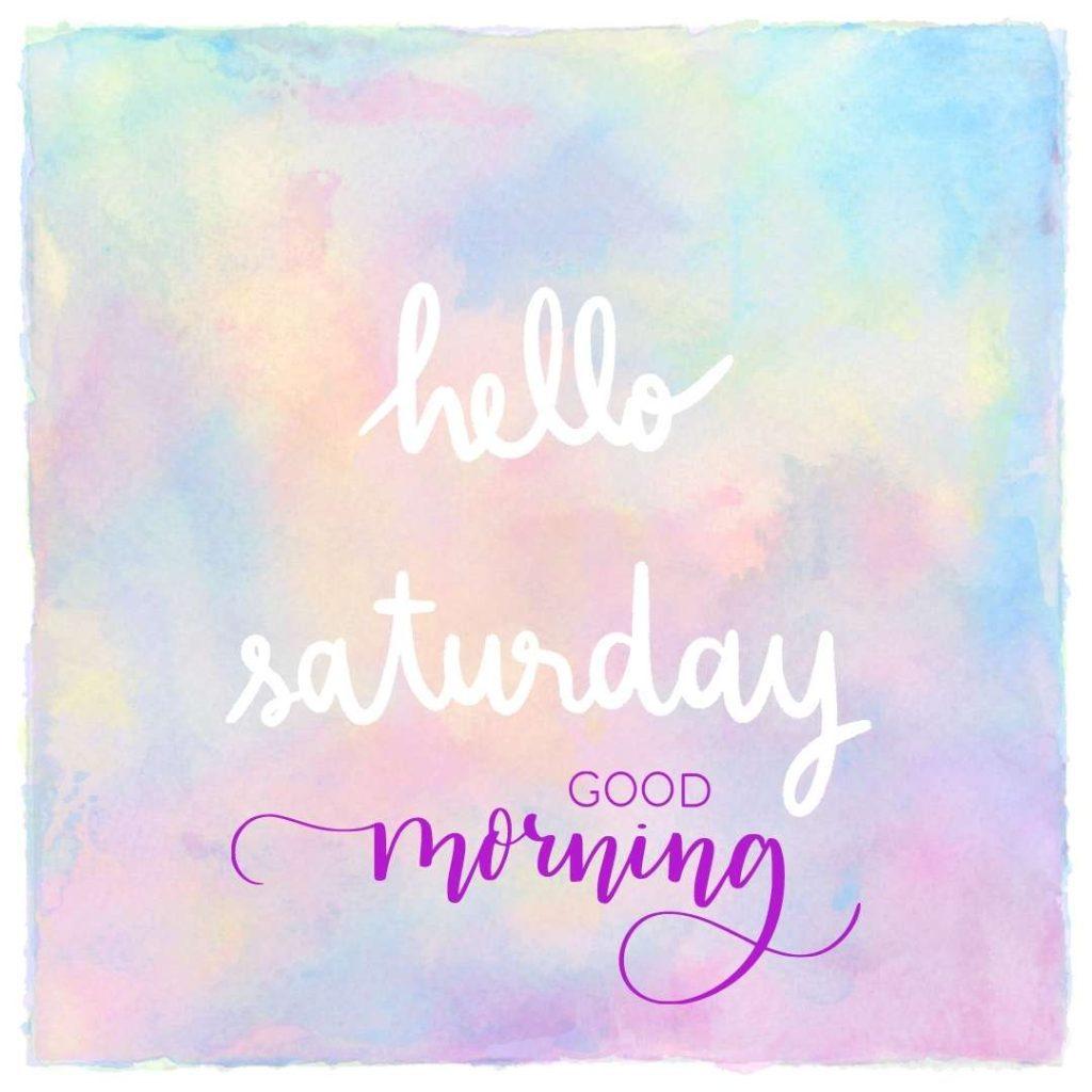 Hello Saturday, hand lettering on pastel watercolor, with the _Good Morning, Hello Saturday_ text