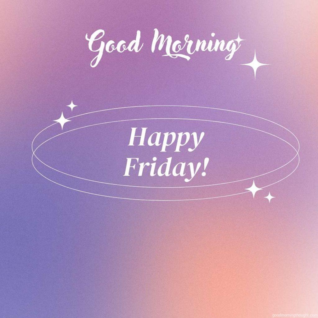 Pastel gradient textured background with text _Happy Friday and _Good Morning_ written on it