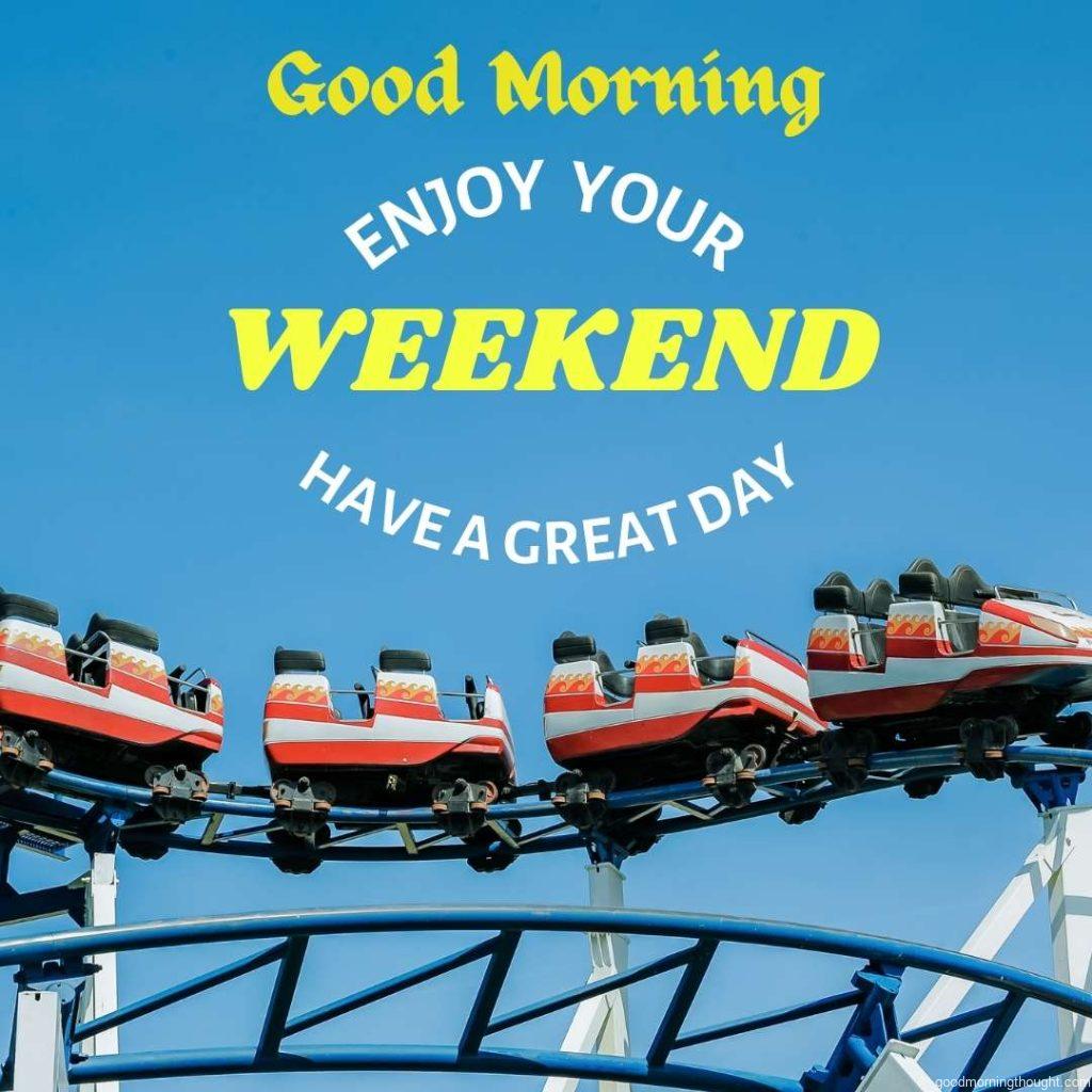 Red and white roller coaster on railings in the background, with _Good Morning, Happy Weekend_ text