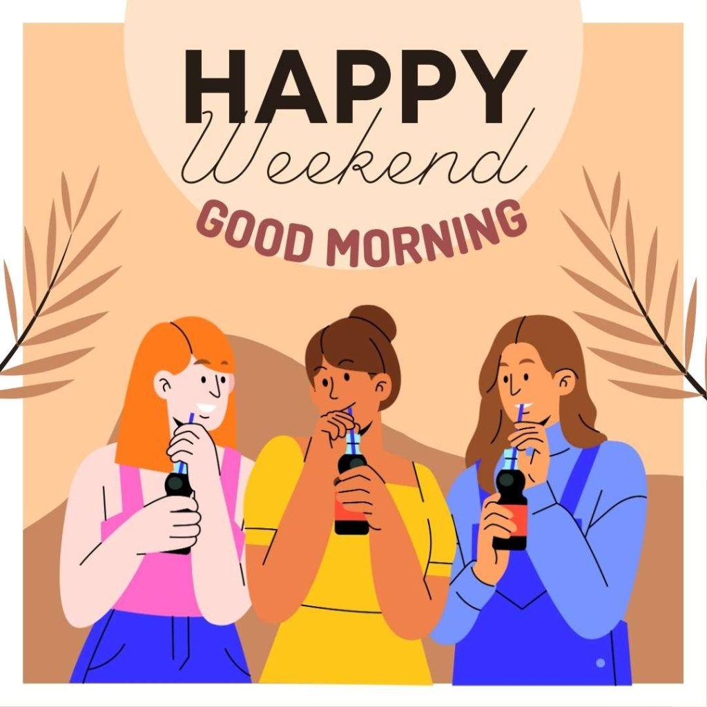 Trendy Vibrant Trio of Friends Drinking Soda in the Background with _Good Morning, Happy Weekend_ Text