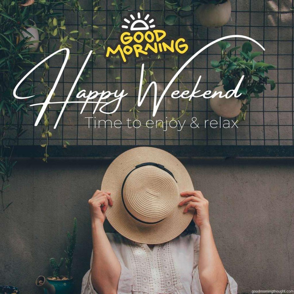 Woman Holding a Brown Hat, _Good Morning, Happy Weekend, Time to Enjoy and Relax_ text