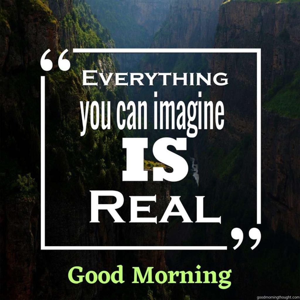 Inspirational Quote_ _Everything you can imagine is real._ Good morning text