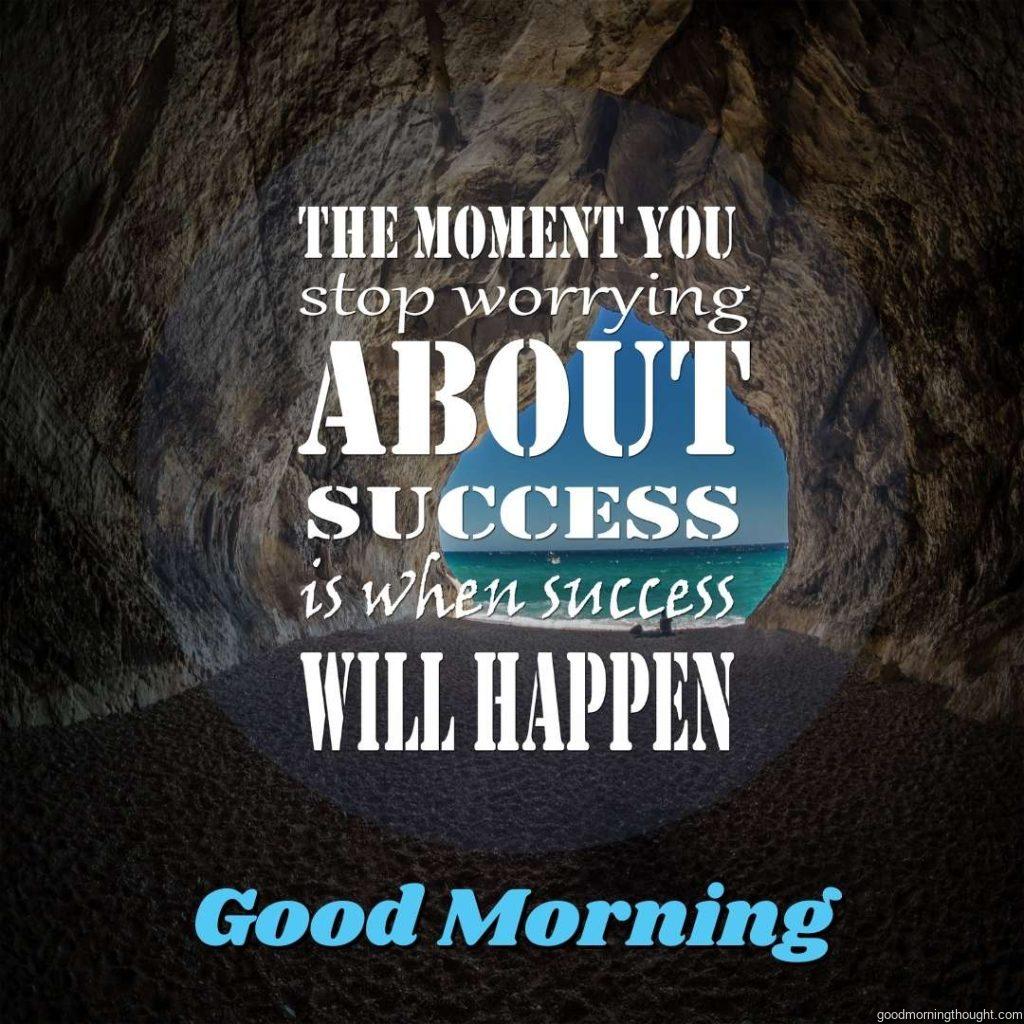 Inspirational Quotes The moment you stop worrying about success, success will happen. positive, motivational, and inspirational, Good morning text