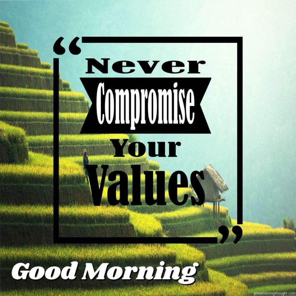 Inspirational quote about never compromising your values, Good morning text