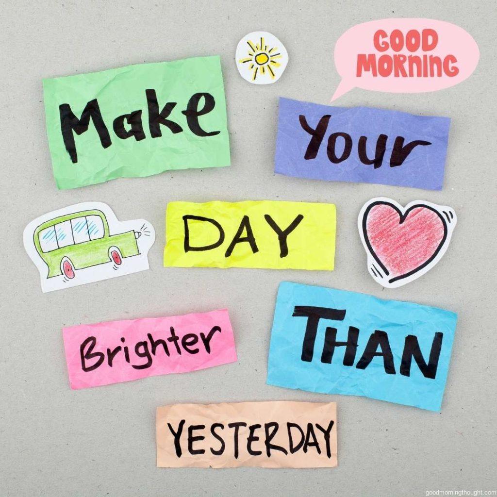 Make your day brighter than yesterday with a good morning text