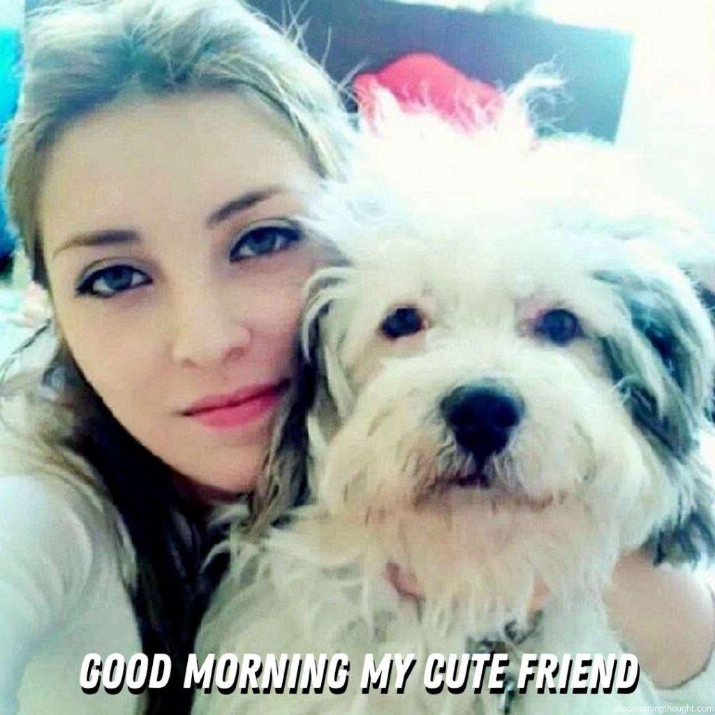 My dog and I are always together. We are best friends. Good morning images for friends