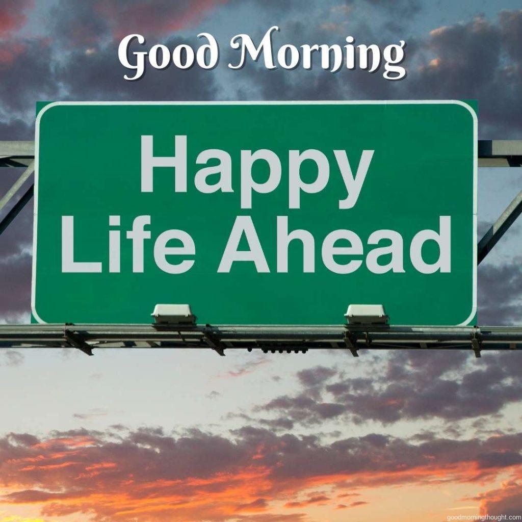 A road sign concept with the words _Happy Life Ahead._ Word Good Morning